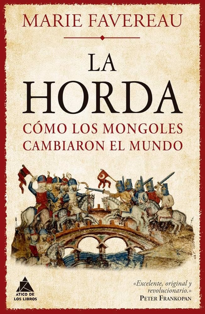 Reseña: «La Horda: cómo los mongoles cambiaron el mundo», por Marie Favereau.